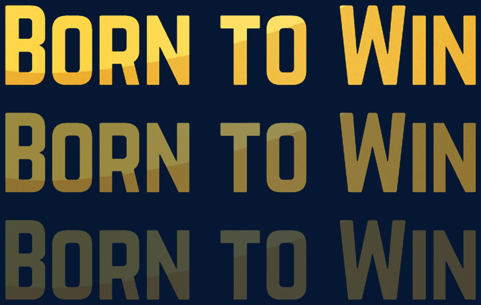 BORN TO WIN wordmark set three times, fading from full strength to 30 per cent
